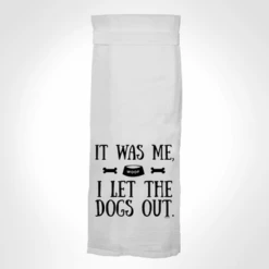It Was Me, I Let The Dogs Out-Kitchen Towel