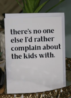 No One I'd Rather Complain Greeting Card
